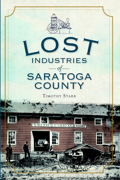 Lost Industries of Saratoga County