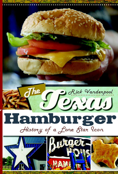 The Texas Hamburger: History of a Lone Star Icon
