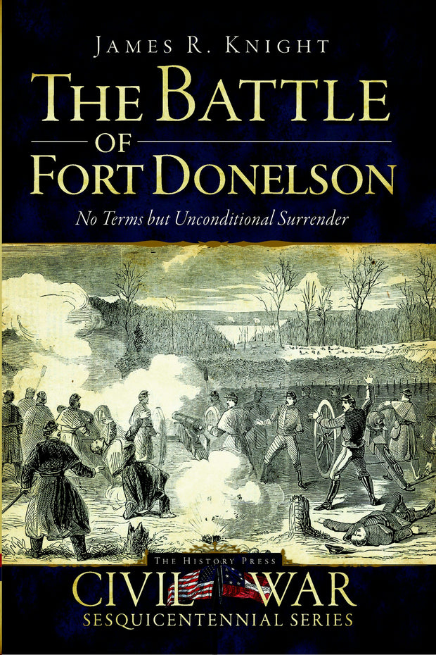 The Battle of Fort Donelson: No Terms but Unconditional Surrender