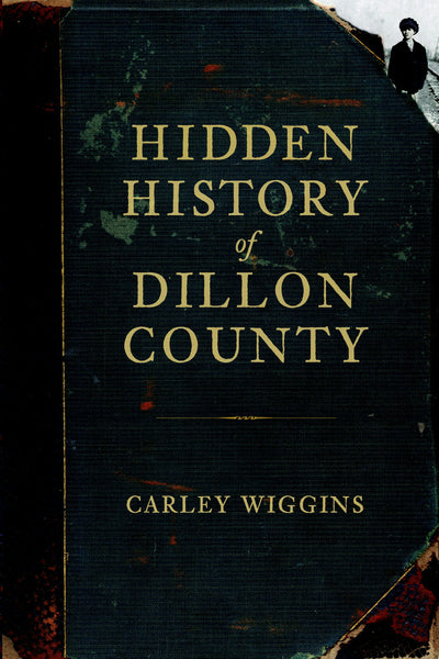 Hidden History of Dillon County