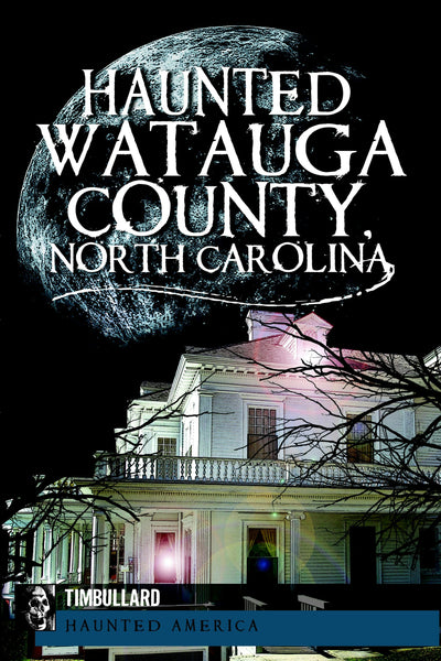 Haunted Watauga County, North Carolina