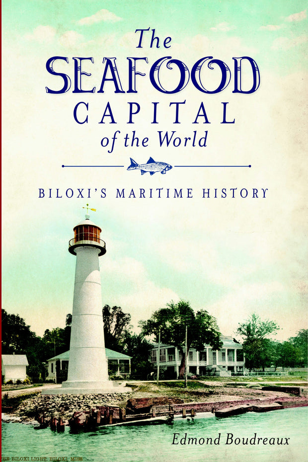 The Seafood Capital of the World: Biloxi's Maritime History