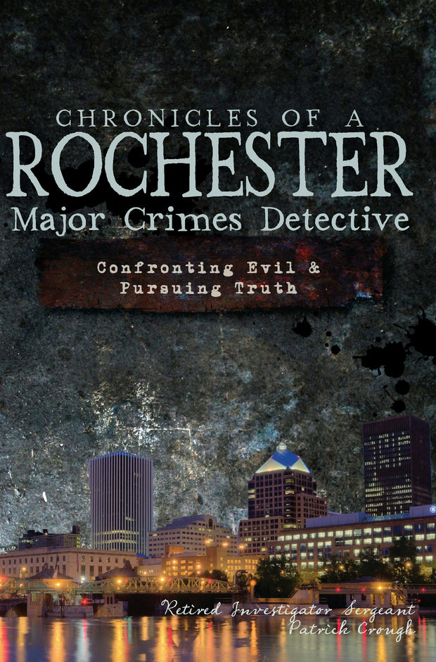 Chronicles of a Rochester Major Crimes Detective