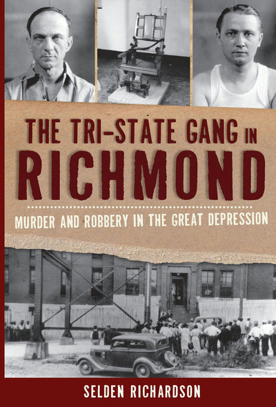 The Tri-State Gang in Richmond: Murder and Robbery in the Great Depression