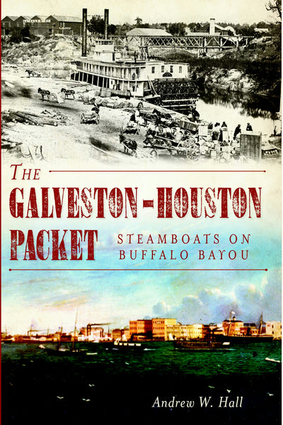 The Galveston-Houston Packet: Steamboats on Buffalo Bayou