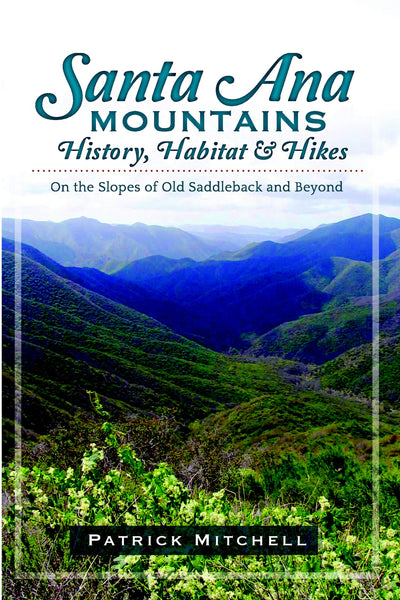 Santa Ana Mountains History, Habitat and Hikes: