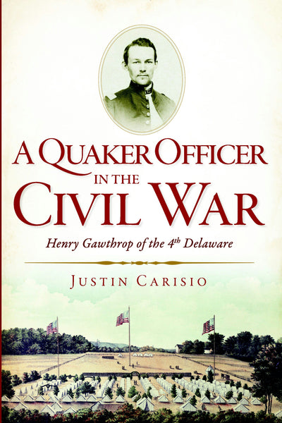 A Quaker Officer in the Civil War: Henry Gawthrop of the 4th Delaware