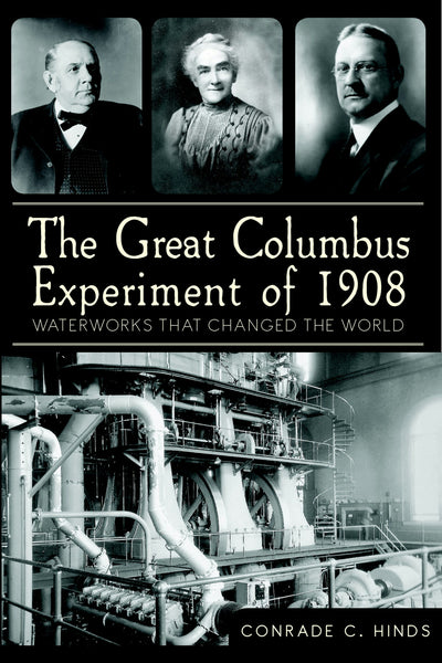 The Great Columbus Experiment of 1908: Waterworks that Changed the World