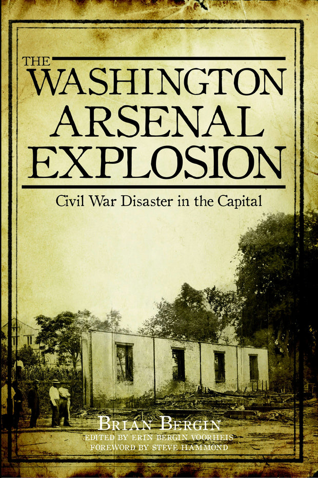 The Washington Arsenal Explosion: Civil War Disaster in the Capital