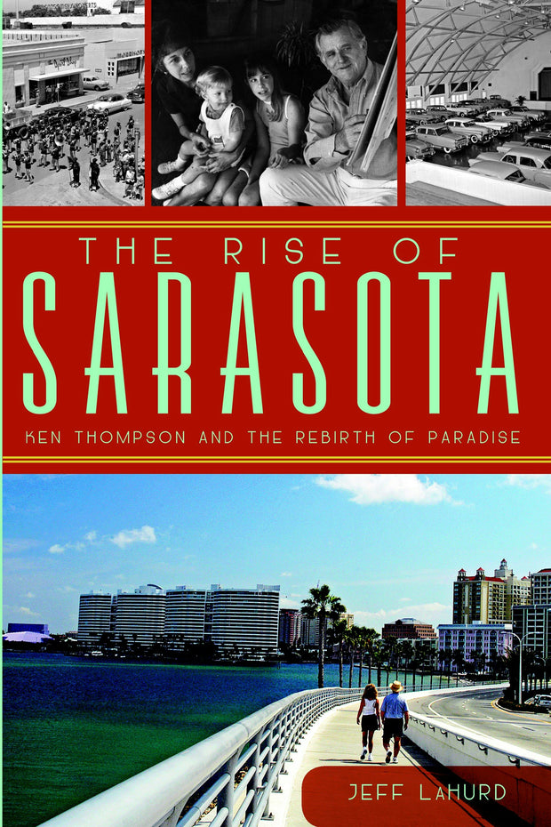 The Rise of Sarasota: Ken Thompson and the Rebirth of Paradise