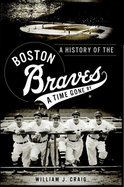 A History of the Boston Braves: A Time Gone By