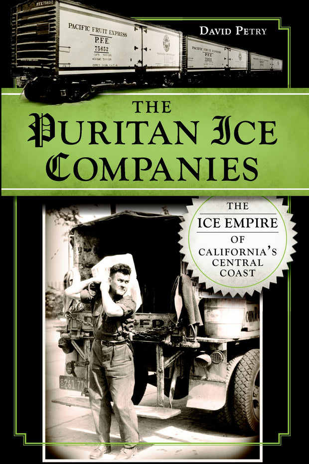 The Puritan Ice Companies: The Ice Empire of California's Central Coast