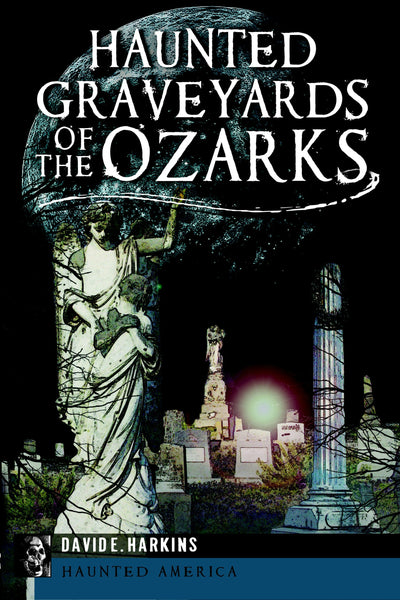 Haunted Graveyards of the Ozarks