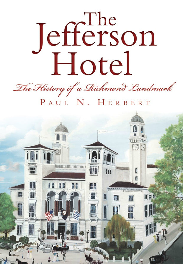 The Jefferson Hotel: The History of a Richmond Landmark