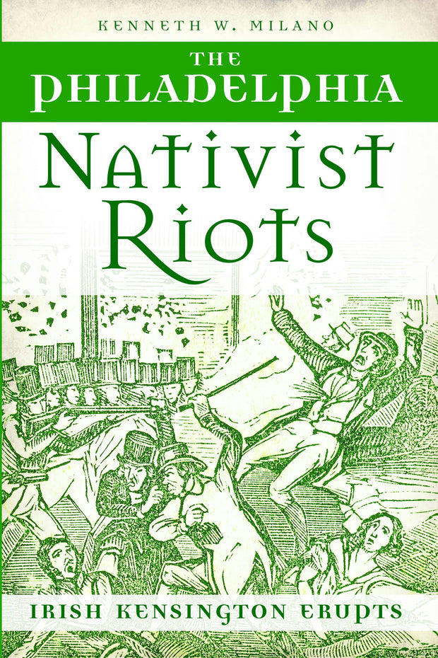 The Philadelphia Nativist Riots: Irish Kensington Erupts