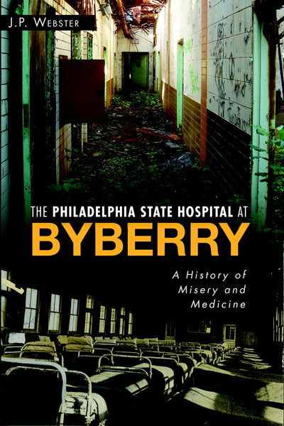 The Philadelphia State Hospital at Byberry: A History of Misery and Medicine