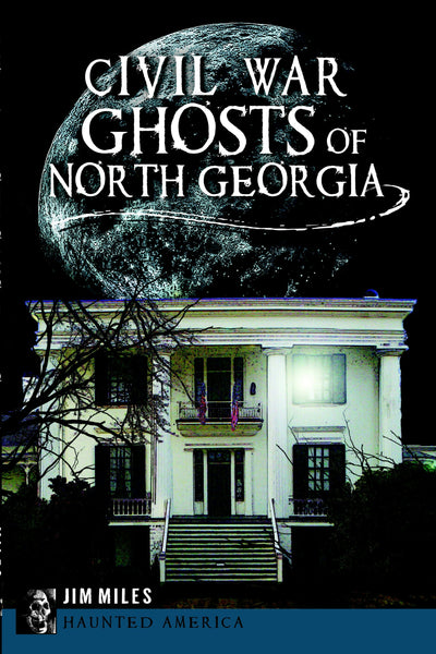 Civil War Ghosts of North Georgia