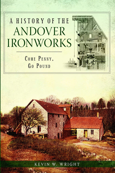 A History of the Andover Ironworks: Come Penny, Go Pound