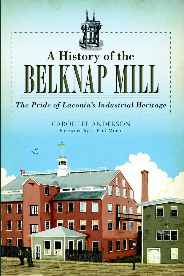 A History of the Belknap Mill: The Pride of Laconia's Industrial Heritage