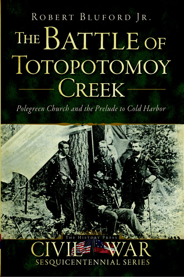 The Battle of Totopotomoy Creek: Polegreen Church and the Prelude to Cold Harbor