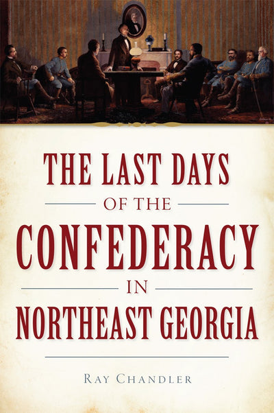 The Last Days of the Confederacy in Northeast Georgia