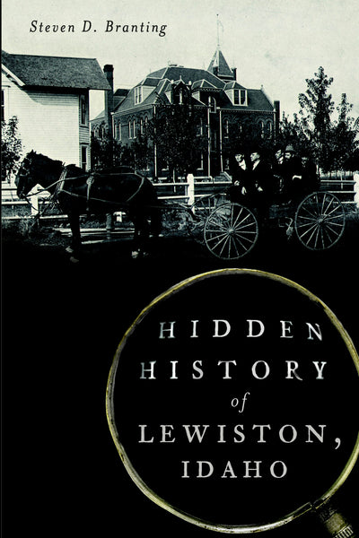 Hidden History of Lewiston, Idaho