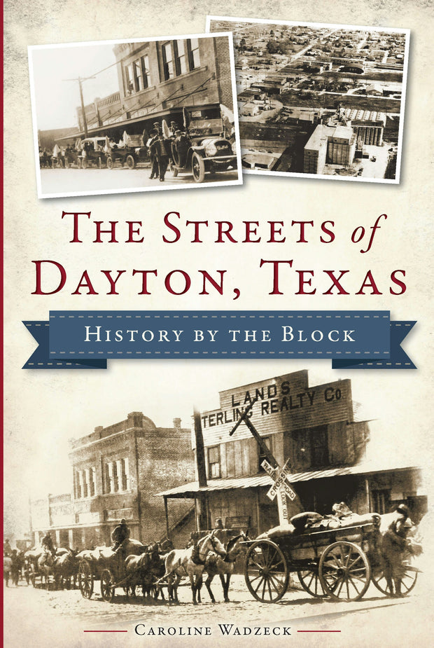 The Streets of Dayton, Texas: History by the Block