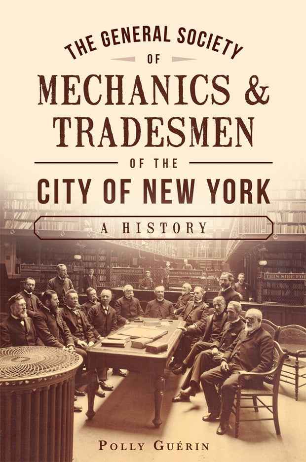 The General Society of Mechanics & Tradesmen of the City of New York: A History