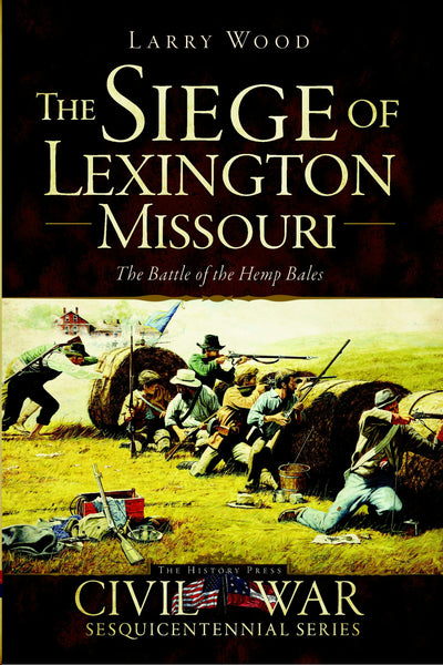 The Siege of Lexington, Missouri: The Battle of the Hemp Bales