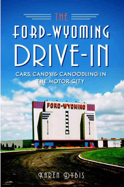 The Ford-Wyoming Drive-In: Cars, Candy & Canoodling in the Motor City