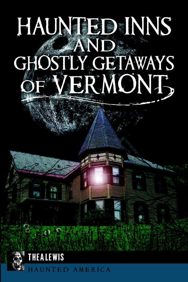 Haunted Inns and Ghostly Getaways of Vermont