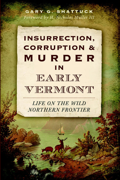 Insurrection, Corruption & Murder in Early Vermont: