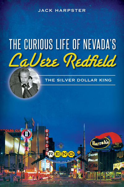 The Curious Life of Nevada's LaVere Redfield: The Silver Dollar King