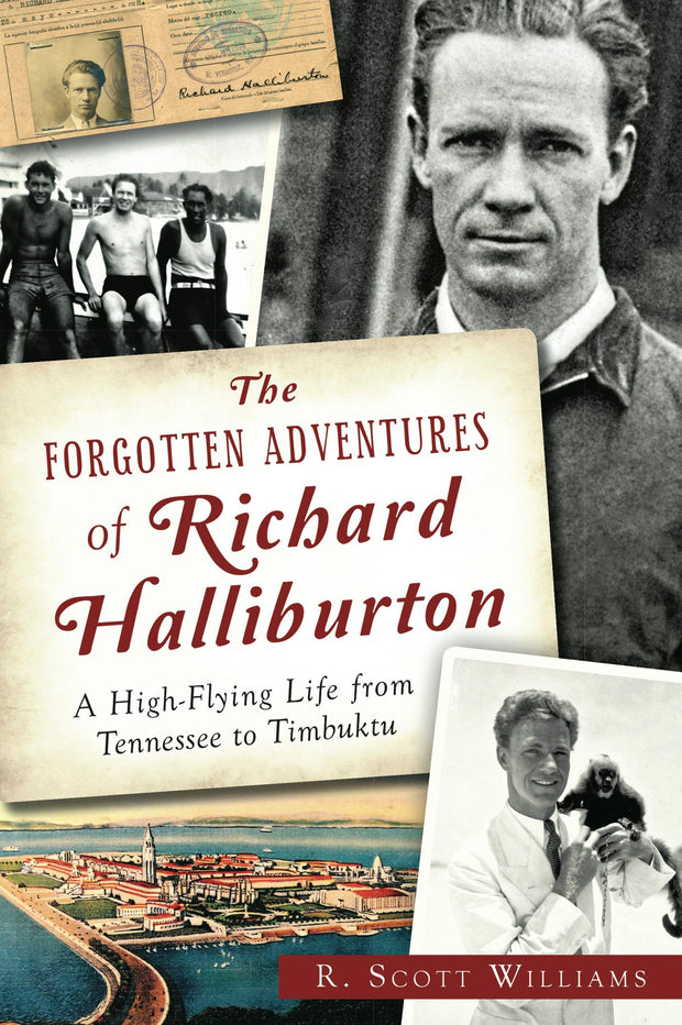 The Forgotten Adventures of Richard Halliburton: A High-Flying Life from Tennessee to Timbuktu