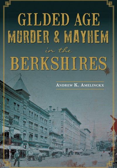 Gilded Age Murder & Mayhem in the Berkshires