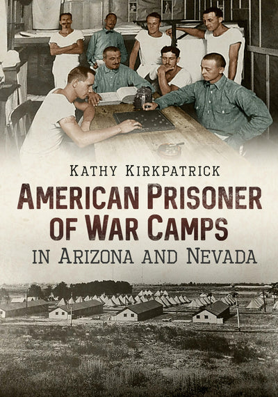 American Prisoner of War Camps in Arizona and Nevada