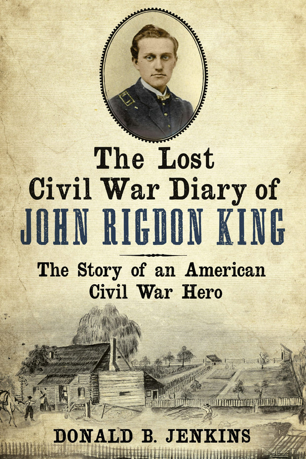 The Lost Civil War Diary of Captain John Rigdon King