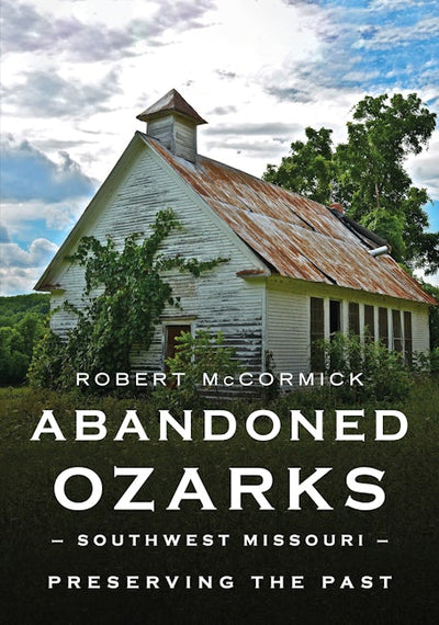 Abandoned Ozarks, Southwest Missouri