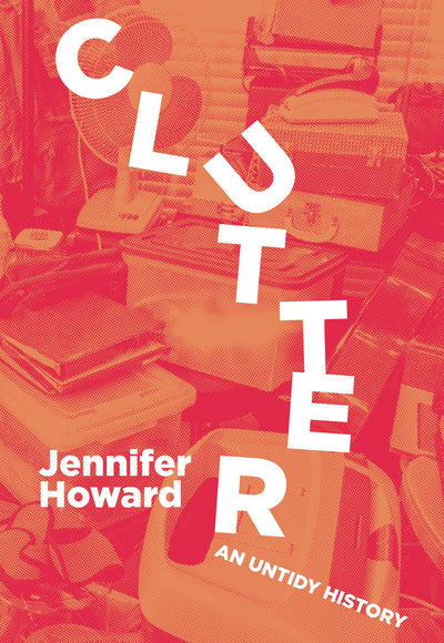 Cover image for Clutter: An Untidy History, isbn: 9781948742726